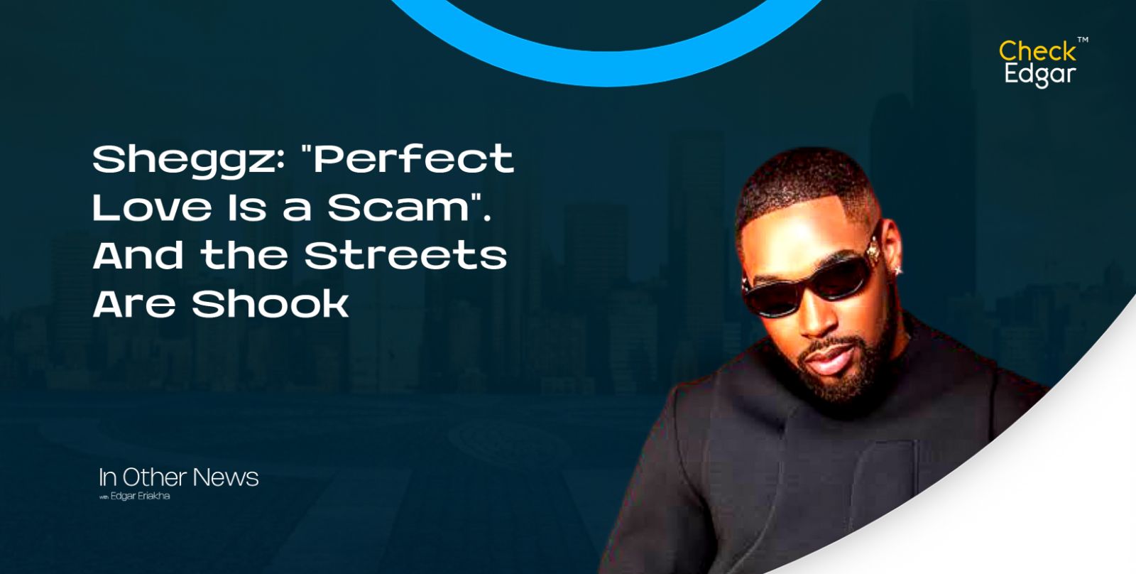 Cover image for “Sheggz: "Perfect Love Is a Scam". And the Streets Are Shook”