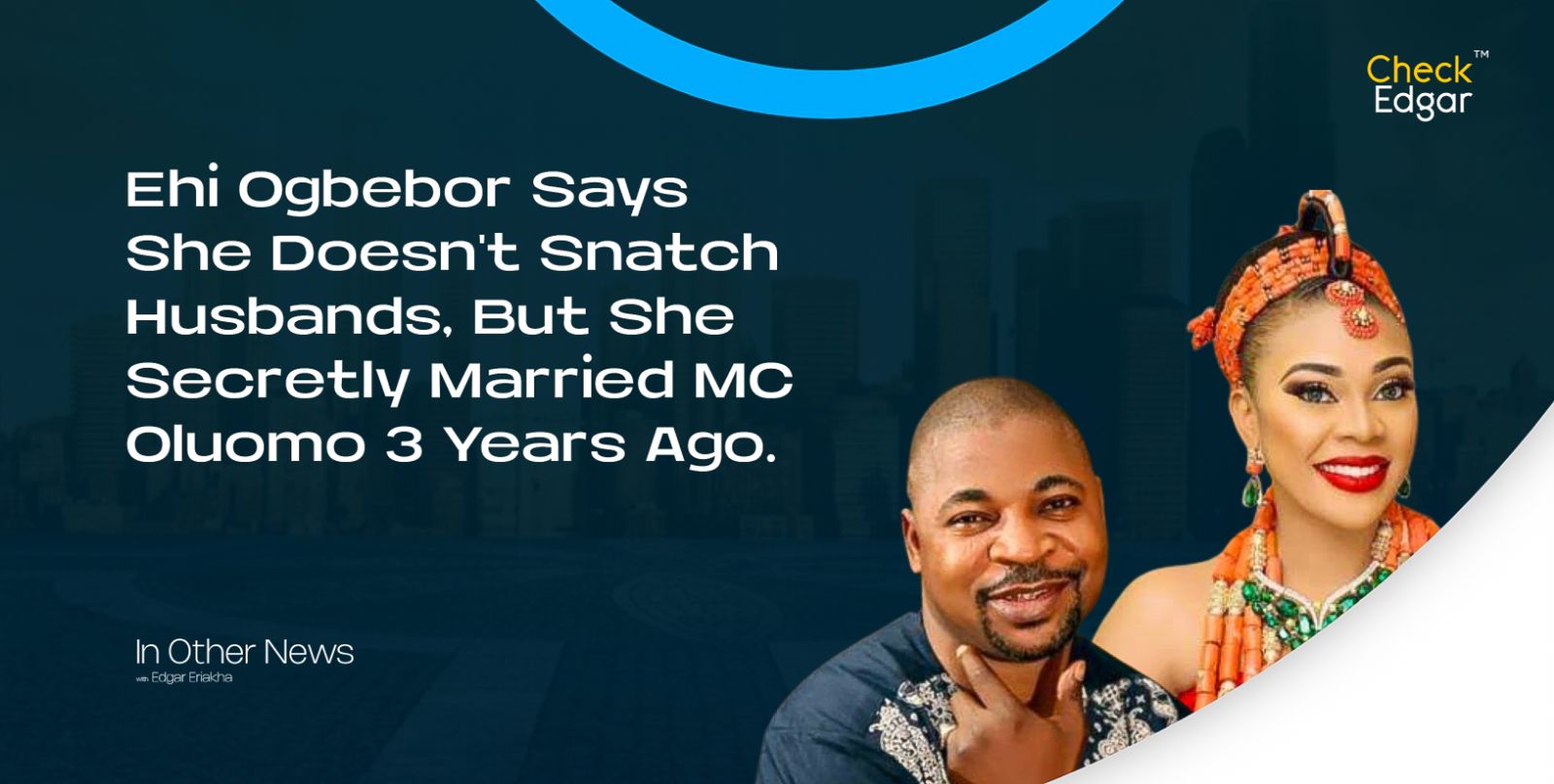 Cover image for “Ehi Ogbebor Says She Doesn't Snatch Husbands, But She Secretly Married MC Oluomo 3 Years Ago.”