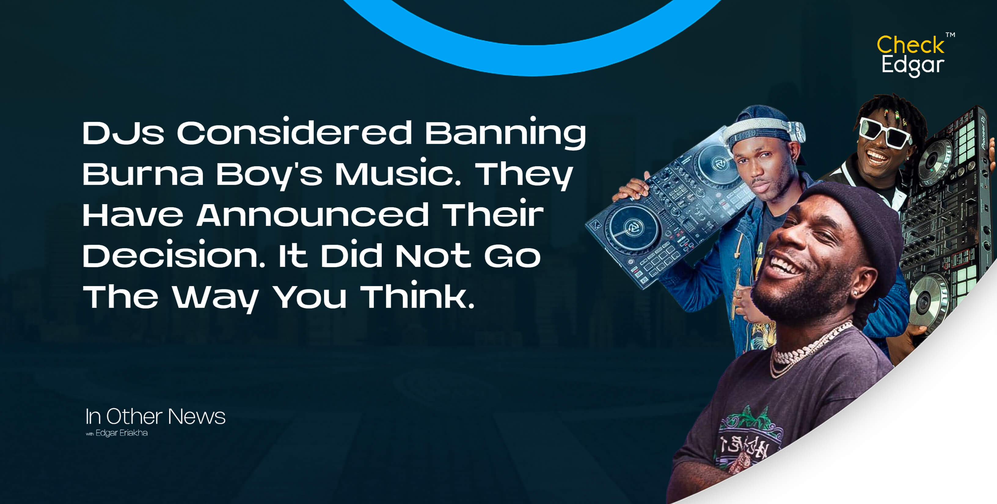 Cover image for “DJs Considered Banning Burna Boy's Music. They Have Announced Their Decision. It Did Not Go The Way You Think.”