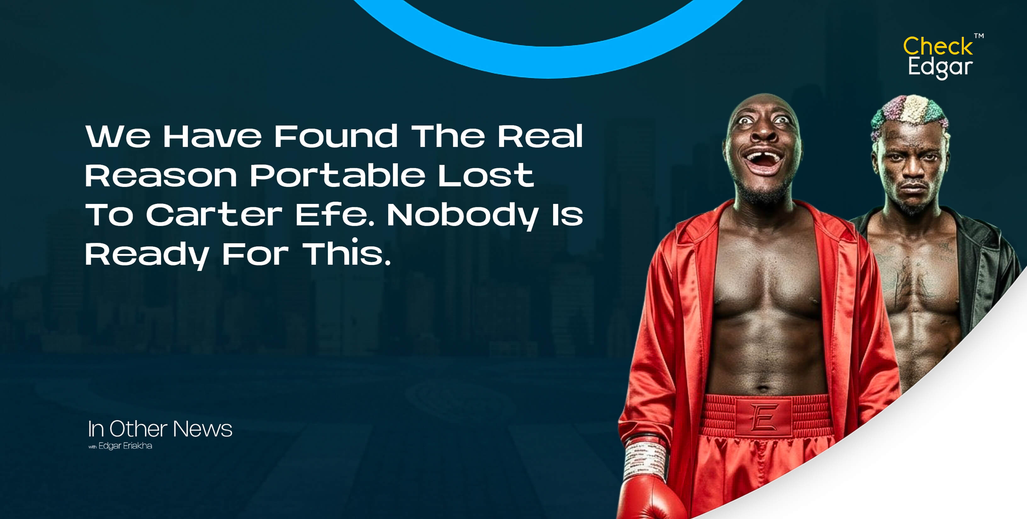 Cover image for “We Have Found The Real Reason Portable Lost To Carter Efe. Nobody Is Ready For This.”